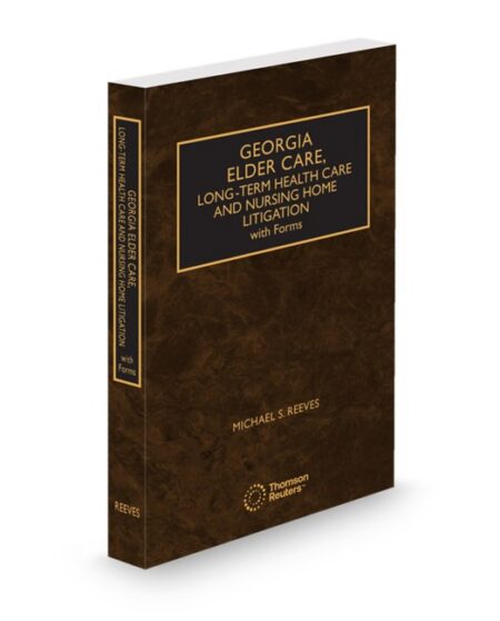 Georgia Elder Care Long Term Health Care and Nursing Home Litigation 2026 ed by Michael S Reeves