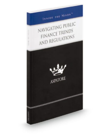 Aspatore Navigating Public Finance Trends and Regulations by Christopher Brewer Karen S D Grande Kenneth A Peterson Jr Kenneth W Bond Lynnette Slater Crandall Stephen Adnopoz William T Conrad