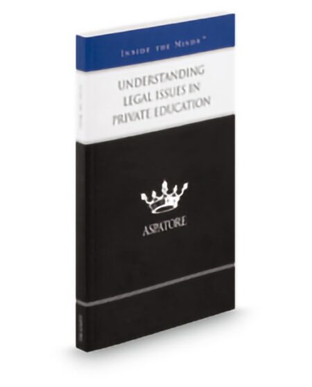 Understanding Legal Issues in Private Education: Leading Lawyers on Managing Issues Affecting Students and Teachers (Inside the Minds) by Amy J Borman Cathleen M Dooley Leslie Robert Stellman Patrick W McKee