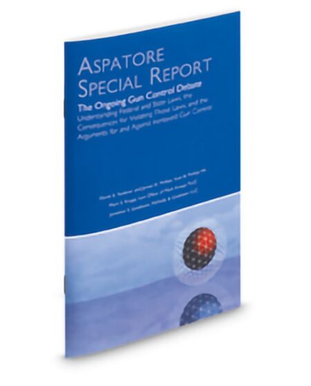 Aspatore: The Ongoing Gun Control Debate by David A Faulkner James D Phillips Jr Jonathan S Goldstein Mark S Knapp