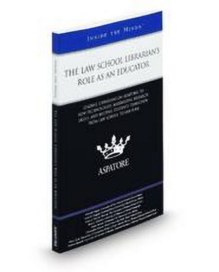 The Law School Librarians Role As An Educator: Leading Librarians On Adapting To New Technologies Maximizing Research Skills and Helping Students Transition From Law School To by Barbara Bintliff Barbara Glennan Christopher Simoni Darcy Kirk Darla Jackson James E Duggan Janis L Johnston Joyce A McCray Pearson Michelle Rigual Patrick Meyer