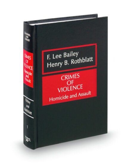 Crimes of Violence: Homicide and Assault by F Lee Bailey Henry B Rothblatt Kenneth J Fishman