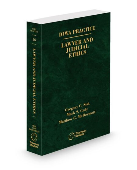 Iowa Practice V 16 Lawyer and Judicial Ethics 2026 ed by Gregory C Sisk Prof Mark S Cady Honorable