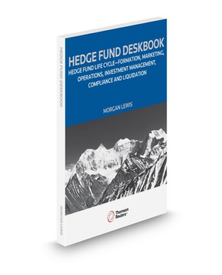 Hedge Fund Deskbook: Hedge Fund Life Cycle Formation Marketing Operations Investment Management Compliance and Liquidation 2026 ed by Morgan Lewis & Bockius LLP