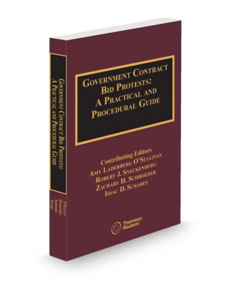 Government Contract Bid Protests: A Practical and Procedural Guide by Amy Laderberg O'Sullivan Robert J Sneckenberg Zachary H Schroeder